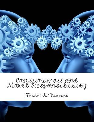 Consciousness and Moral Responsibility