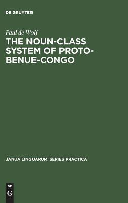 The Noun-Class System of Proto-Benue-Congo (Janua Linguarum. Series Practica, 167)