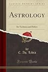 Astrology (Classic Reprint): Its Technics and Ethics