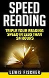 Speed Reading: Triple Your Reading Speed in Less Than 24 Hours (Accelerated Learning: Learning Faster)