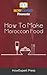 How To Make Moroccan Food: ...