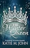 The Winter Queen by Katie M. John