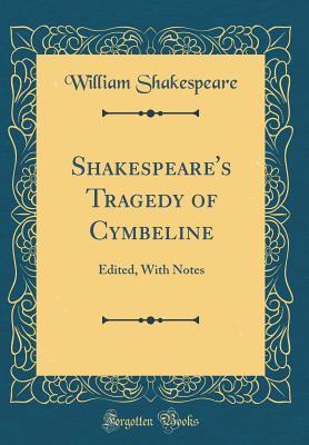 Tragedy of Cymbeline: Edited, with Notes