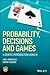 Probability, Decisions and Games: A Gentle Introduction using R