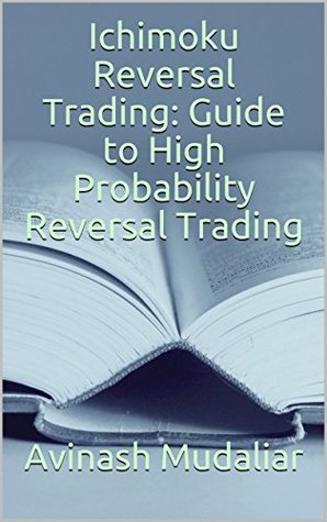 Ichimoku Reversal Trading: Guide to High Probability Reversal Trading (Kindle Edition)