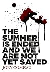 The Summer is Ended and We Are Not Yet Saved by Joey Comeau