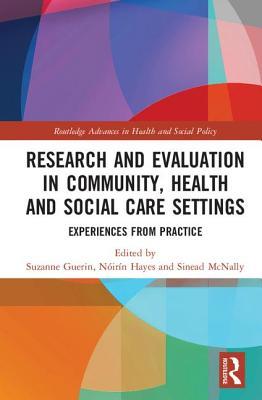 Research and Evaluation in Community, Health and Social Care Settings: Experiences from Practice (Routledge Advances in Health and Social Policy)