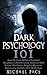 Dark Psychology 101: Learn The Secrets Of Covert Emotional Manipulation, Dark Persuasion, Undetected Mind Control, Mind Games, Deception, Hypnotism, Brainwashing And Other Tricks Of The Trade