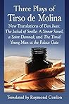 Three Plays of Tirso de Molina: New Translations of Don Juan: The Jackal of Seville; A Sinner Saved, a Saint Damned; and The Timid Young Man at the Palace Gate Three Plays of Tirso de Molina: New Translations of Don Juan: The Jackal of Seville; A Sinner Saved, a Saint Damned; and The Timid Young Man at the Palace Gate