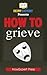 How To Grieve: Your Step-By...