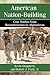 American Nation-Building: Case Studies from Reconstruction to Afghanistan
