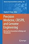 Precision Medicine, CRISPR, and Genome Engineering: Moving from Association to Biology and Therapeutics (Advances in Experimental Medicine and Biology Book 1016) Precision Medicine, CRISPR, and Genome Engineering: Moving from Association to Biology and Therapeutics (Advances in Experimental Medicine and Biology Book 1016)