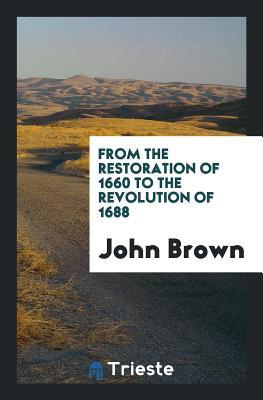 From the Restoration of 1660 to the Revolution of 1688