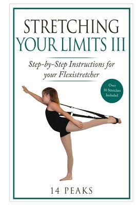 Flexibility Stretcher for Dance: Step-bystep Instructions for Your Flexistretcher (Stretching Your Limits)