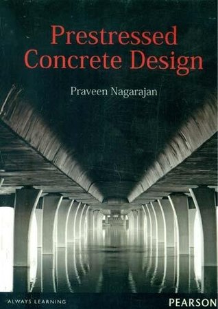 Prestressed Concrete Design, 1e by Dr. Praveen Nagarajan