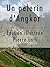 Un pèlerin d'Angkor ( Édition illustrée ) (French Edition)