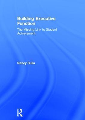 Building Executive Function: The Missing Link to Student Achievement (Hardcover)