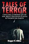 Tales of Terror: Chilling Chronicles of the Most Haunted Places & Things on Earth
