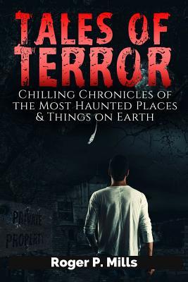 Read Tales of Terror: Chilling Chronicles of the Most Haunted Places & Things on Earth