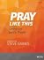 Pray Like This - Bible Study Book: Living the Lord's Prayer