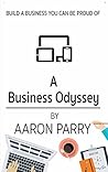 A BUSINESS ODYSSEY: BUILD A BUSINESS YOU CAN BE PROUD OF