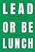 Lead or Be Lunch: The Power...