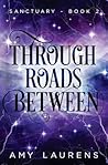 Through Roads Between by Amy Laurens