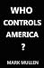 Who Controls America? by Mark Mullen Who Controls America? by Mark Mullen