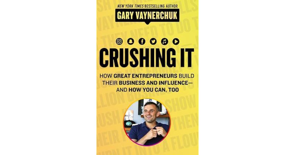 Crushing It! How Great Entrepreneurs Build Their Business and