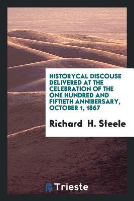 Historycal Discouse Delivered at the Celebration of the One Hundred and Fiftieth Annibersary, October 1, 1867
