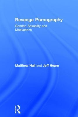 Revenge Pornography: Gender, Sexuality and Motivations (Hardcover)