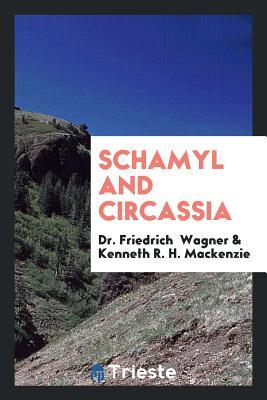 Schamyl and Circassia. Chiefly from dr. Wagner (Paperback)