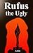 Rufus the Ugly