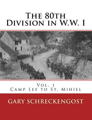 80th Division in W.W. I: Vol. 1: Camp Lee to St. Mihiel (Paperback)