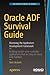 Oracle ADF Survival Guide: Mastering the Application Development Framework