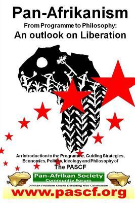 Pan-Afrikanism: From Programme to Philosophy: An outlook on Liberation www.pascf.org