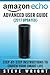 Amazon Echo: Amazon Echo Advanced User Guide (2017 Updated) : Step-by-Step Instructions to Enrich your Smart Life (Amazon Echo User Manual, Alexa User Guide, Amazon Echo Dot, Amazon Echo Tap)
