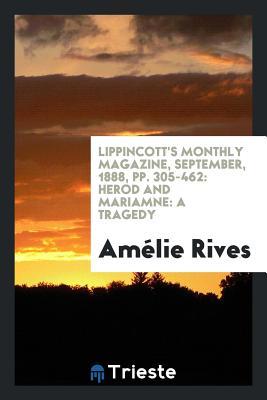 Lippincott's Monthly Magazine, September, 1888, pp. 305-462: Herod and Mariamne: A Tragedy