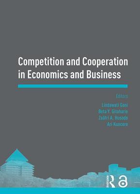 Competition and Cooperation in Economics and Business: Proceedings of the Asia-Pacific Research in Social Sciences and Humanities, Depok, Indonesia, ... 7-9, 2016: Topics in Economics and Business