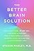 The Better Brain Solution: How to Start Now--at Any Age--to Reverse and Prevent Insulin Resistance of the Brain, Sharpen Cognitive Function, and Avoid Memory Loss