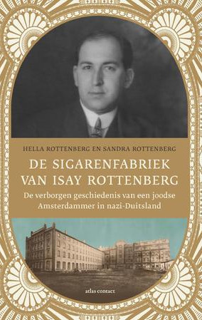 De sigarenfabriek van Isay Rottenberg. De verborgen geschiedenis van een joodse Amsterdammer in nazi-Duitsland