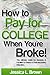 How to Pay for College When You're Broke: The Ultimate Guide for Students & Families to Finance a Post-secondary Education