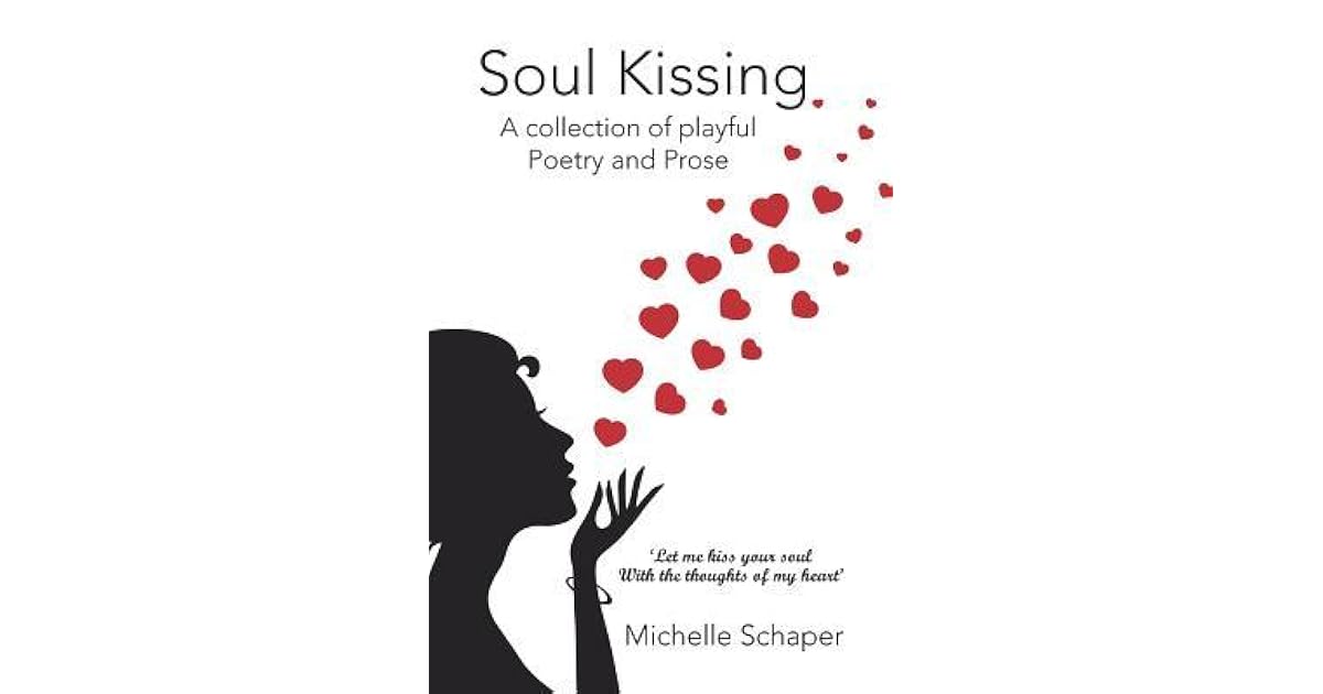 Soul Kissing A Collection of Playful Poetry and Prose by Michelle Schaper