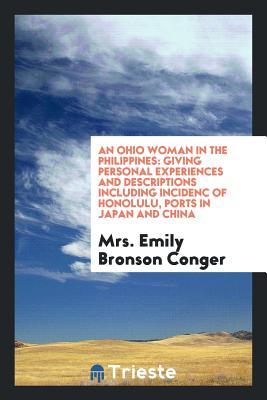 An Ohio Woman in the Philippines: Giving Personal Experiences and Descriptions Including Incidenc of Honolulu, Ports in Japan and China