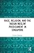 Race, Religion, and the ‘Indian Muslim’ Predicament in Singapore by Torsten Tschacher