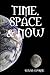 TIME, SPACE & NOW