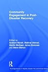 Community Engagement in Post-Disaster Recovery (Routledge Studies in Hazards, Disaster Risk and Climate Change) Community Engagement in Post-Disaster Recovery (Routledge Studies in Hazards, Disaster Risk and Climate Change)