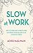 Slow at Work: How to Work Less, Achieve More and Regain Your Balance in an Always-On World