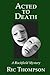 Acted to Death; A Rochfield...