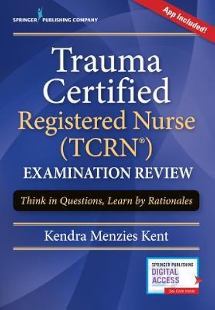 Trauma Certified Registered Nurse (TCRN) Examination Review: Think in Questions, Learn by Rationales (Book + Free App)